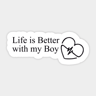 Life is better with my boy Sticker